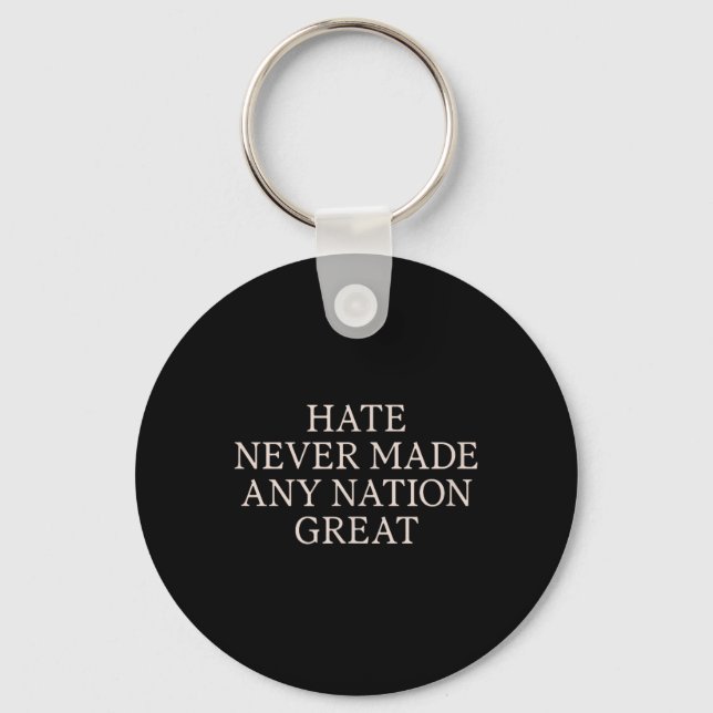 Hate Never Made Any Nation Great, Funny Anti Key Ring (Front)