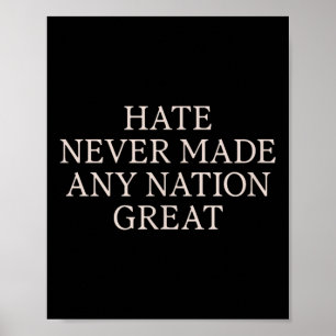 Hate Never Made Any Nation Great, Funny Anti Poster