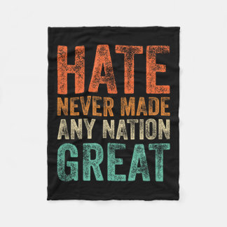 Hate Never Made Any Nation Great Funny Anti-trump Fleece Blanket