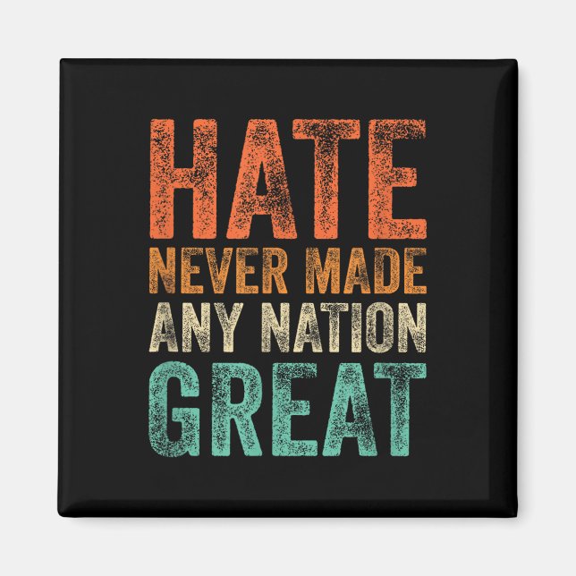 Hate Never Made Any Nation Great Funny Anti-trump Magnet (Front)
