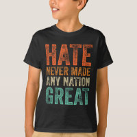 Hate Never Made Any Nation Great Funny Anti-trump