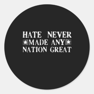 Hate Never Made Any Nation Great, Funny Classic Round Sticker