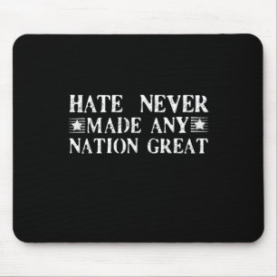 Hate Never Made Any Nation Great, Funny  Mouse Mat