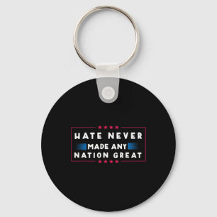 Hate Never Made Any Nation Great Key Ring