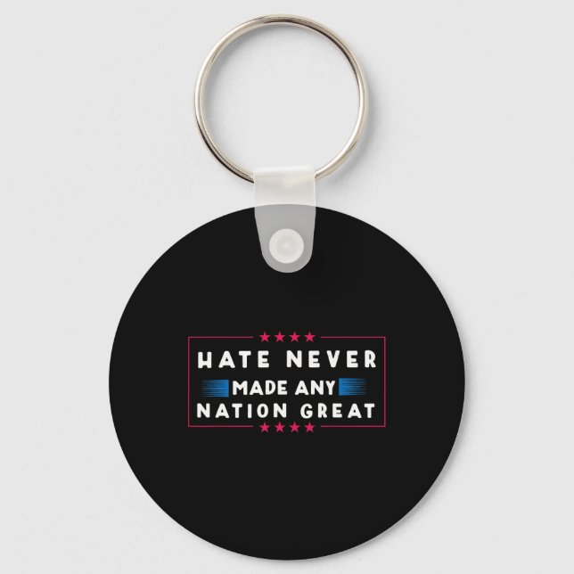 Hate Never Made Any Nation Great  Key Ring (Front)