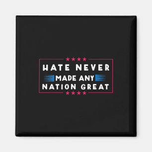 Hate Never Made Any Nation Great Magnet