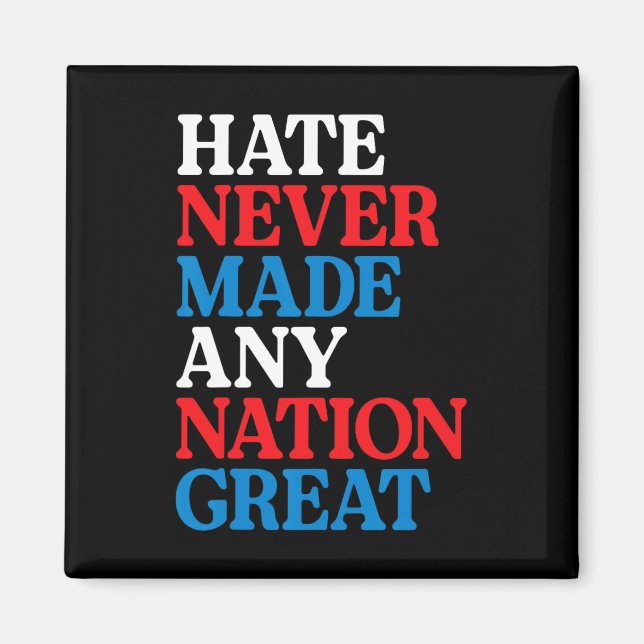 Hate Never Made Any Nation Great Political Protest Magnet (Front)
