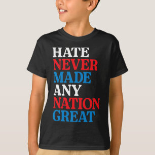 Hate Never Made Any Nation Great Political Protest T-Shirt