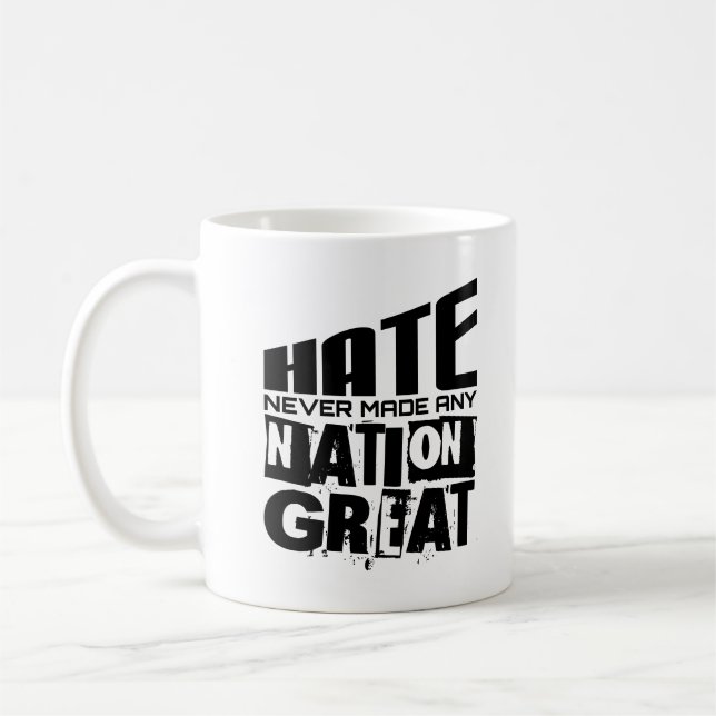 Hate Never Made Any Nation Great Political Quote Coffee Mug (Left)