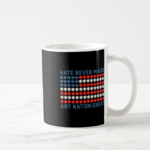 Hate Never Made Any Nation Great Political Quote Coffee Mug