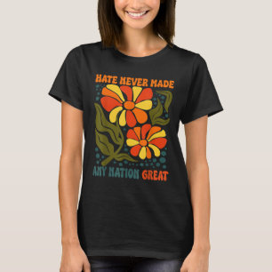 Hate Never Made Any Nation Great Political Quote T-Shirt