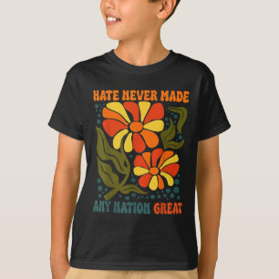 Hate Never Made Any Nation Great Political Quote T-Shirt