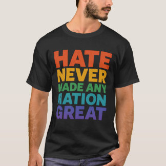 Hate Never Made Any Nation Great T-Shirt