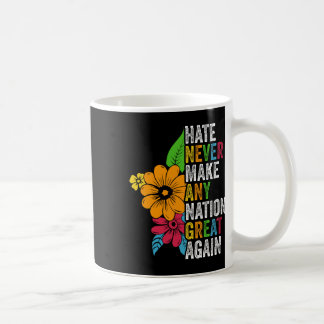 Hate Never Make Any Nation Great Again Anti Trump  Coffee Mug