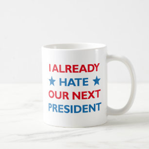 Hate Our Next President Coffee Mug