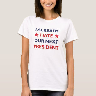 Hate Our Next President T-Shirt