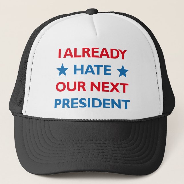 Hate Our Next President Trucker Hat (Front)
