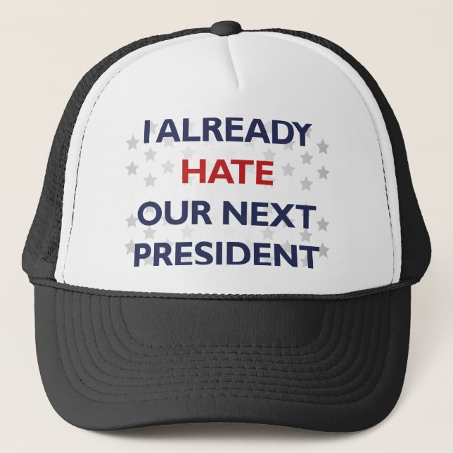 Hate Our Next President Trucker Hat (Front)