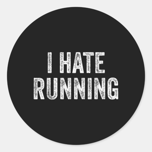 Hate Running - Funny Sarcastic Humour Joke Text Classic Round Sticker (Front)
