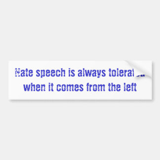 Hate speech is always tolerated when it comes f... bumper sticker