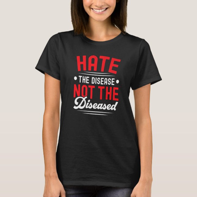 Hate The Disease Not The Diseased HIV AIDS Awarene T-Shirt (Front)