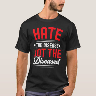 Hate The Disease Not The Diseased HIV AIDS Awarene T-Shirt