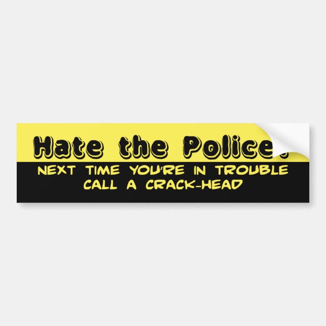 Hate the police? bumper sticker (Front)