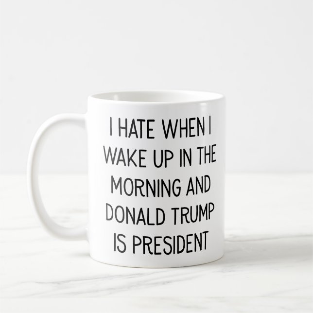 Hate to Wake Up With Donald Trump As President Mug (Left)
