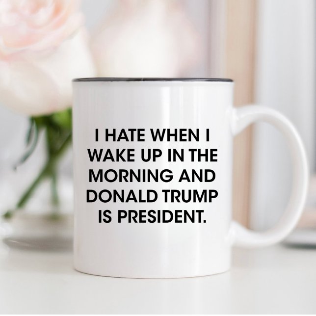 Hate to Wake Up With Donald Trump As President  Two-Tone Coffee Mug (Creator Uploaded)