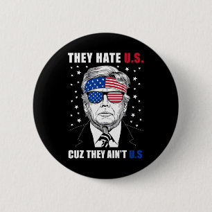 Hate Us Cuz They Ain't Us Donald Trump 4th July 6 Cm Round Badge