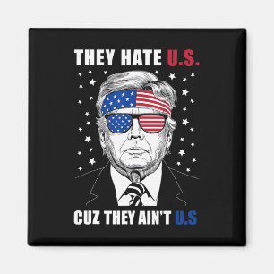 Hate Us Cuz They Ain't Us Donald Trump 4th July  Magnet