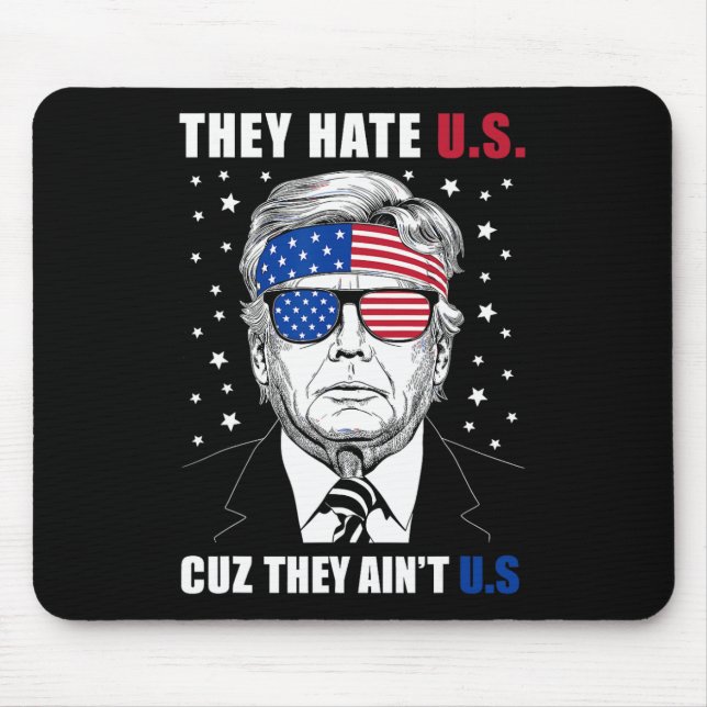 Hate Us Cuz They Ain't Us Donald Trump 4th July  Mouse Mat (Front)