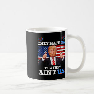 Hate Us Cuz They Ain't Us Usa Donald Trump Conserv Coffee Mug