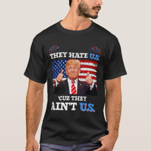 Hate Us Cuz They Ain't Us Usa Donald Trump Conserv T-Shirt