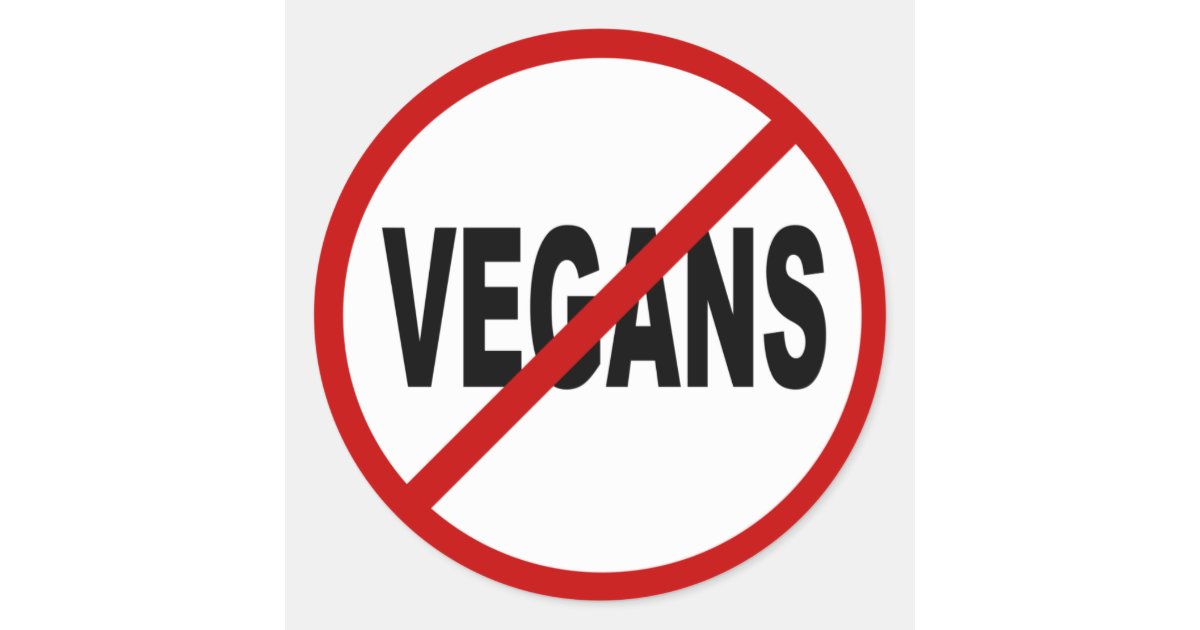 Hate Vegans/No Vegans Allowed Sign Statement Classic Round Sticker Zazzle