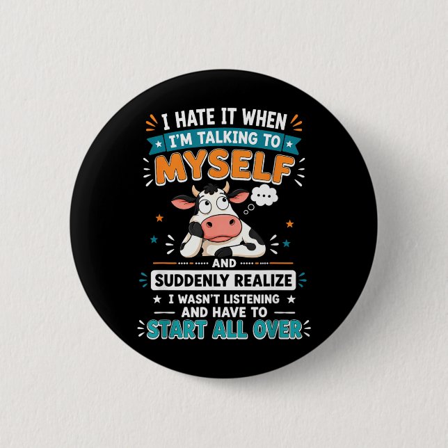 Hate When Talking To And Suddenly Realise 6 Cm Round Badge (Front)