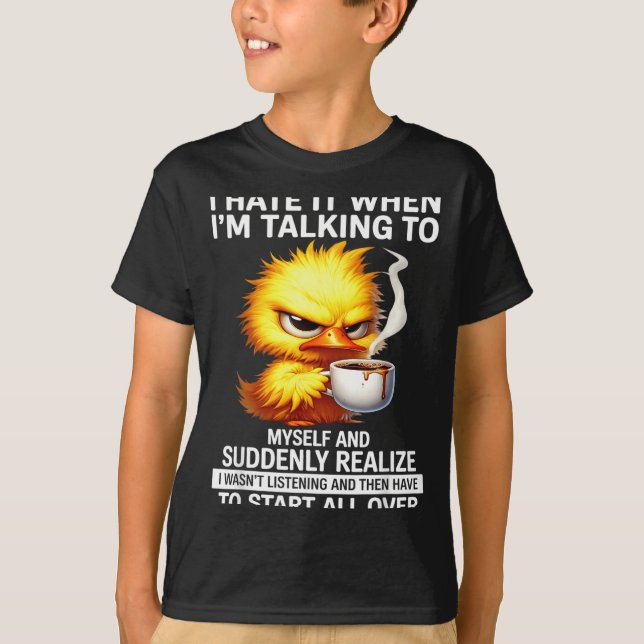 Hate When Talking to and Suddenly Realise T-Shirt (Front)