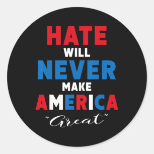 Hate Will Never Make America Great - Anti-trump  Classic Round Sticker