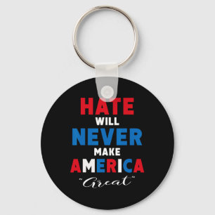 Hate Will Never Make America Great - Anti-trump Key Ring