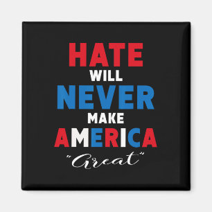 Hate Will Never Make America Great - Anti-trump Magnet
