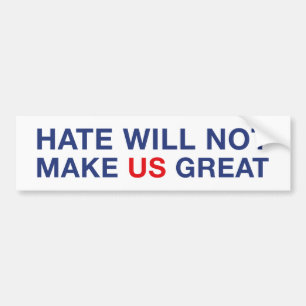 Hate Will Not Make US Great Bumper Sticker