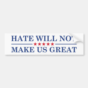 Hate Will Not Make US Great Bumper Sticker