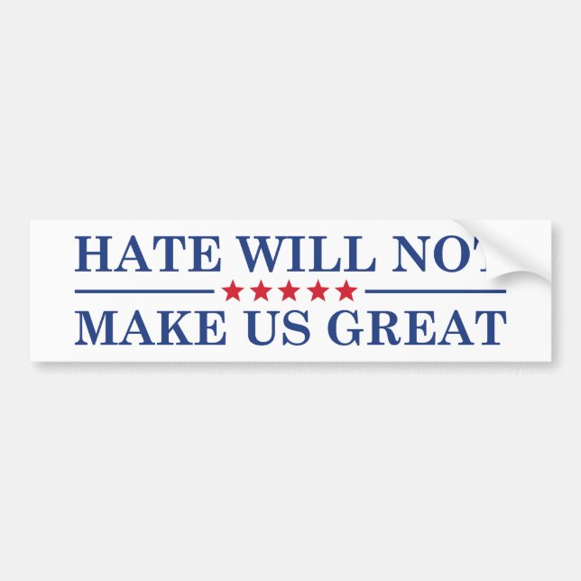 Hate Will Not Make US Great Bumper Sticker (Front)