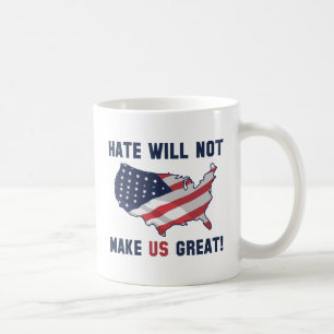 Hate Will Not Make US Great Coffee Mug