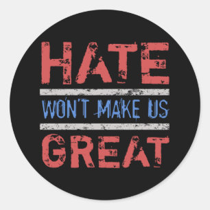 Hate Won’t Make Us Great Classic Round Sticker