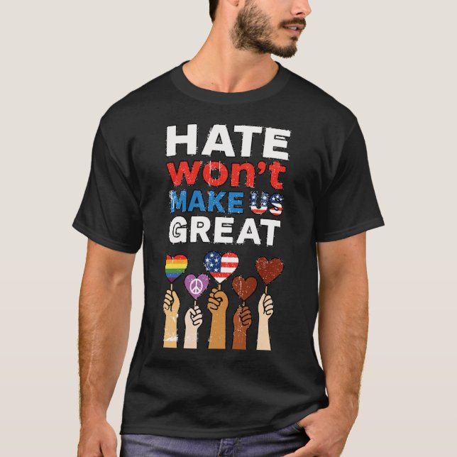 HATE won’t MAKE US GREAT T-Shirt (Front)