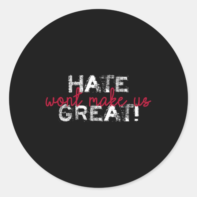 Hate Won't Make Us Great Anti Trump  Classic Round Sticker (Front)