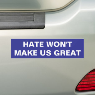 HATE WON'T MAKE US GREAT - BUMPER STICKER
