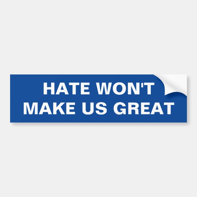 Hate Won't Make Us Great Bumper Sticker (Front)