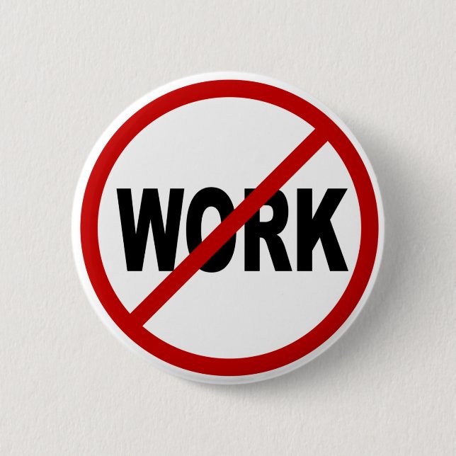 Hate Work/No Work Allowed Sign Statement 6 Cm Round Badge (Front)